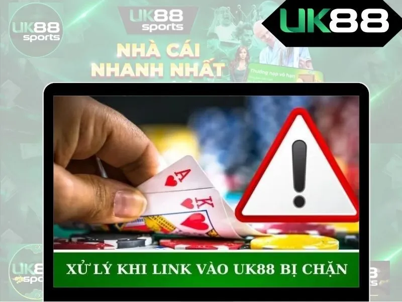 Cách xử lý khi link vào nhà cái UK88 bị chặn