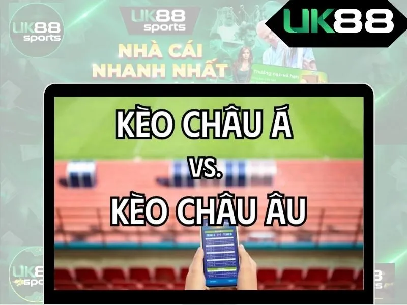 So sánh khái niệm về kèo Châu Âu và kèo Châu Á